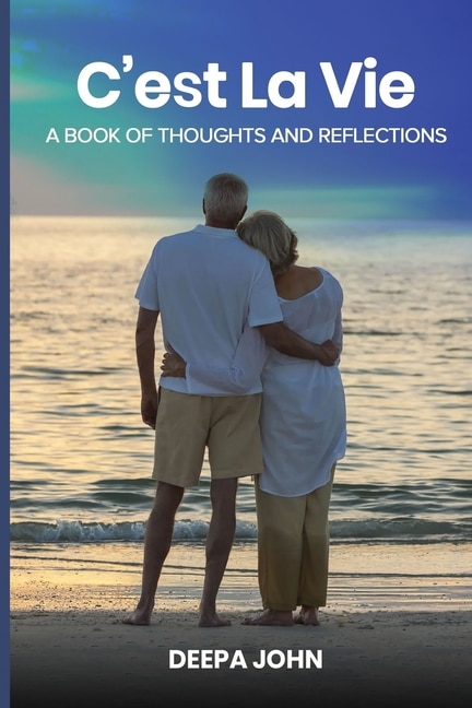 C'est La Vie: A Book Of Thoughts And Reflec-tions