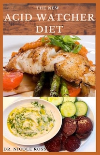 The New Acid Watcher Diet: Easy meal plan and delicious recipes to prevent and heal acid reflux disease.