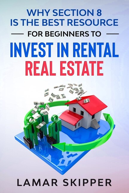Front cover_Why Section 8 is the Best Resource for Beginners to Invest in Rental Real Estate