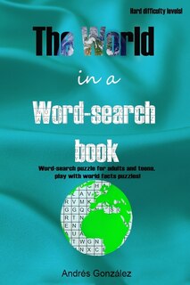 Couverture_The World in a word-search book Hard difficulty levels Word-search puzzle for adults and teens, play with world facts puzzles!