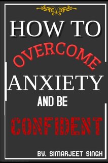 Front cover_How to Overcome Anxiety and Be Confident