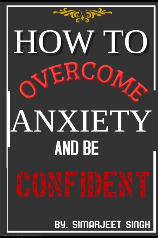 Front cover_How to Overcome Anxiety and Be Confident