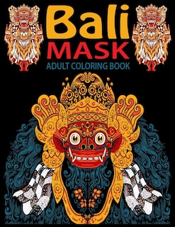 Bali Mask Coloring Book: Bali Masks Coloring Pages for Adults. Bali Design Coloring Book for Adults. Art coloring Book. Stress Relieving Designs to Color, Relax and Unwind.