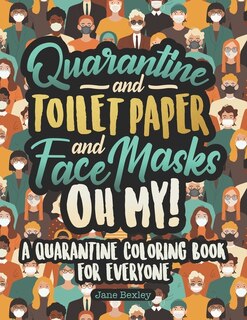 Front cover_Quarantine and Toilet Paper and Face Masks Oh My! A Quarantine Coloring Book For Everyone
