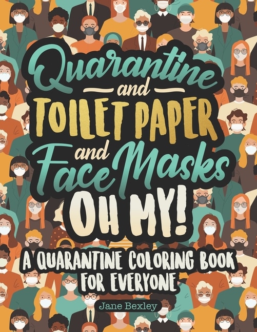 Front cover_Quarantine and Toilet Paper and Face Masks Oh My! A Quarantine Coloring Book For Everyone