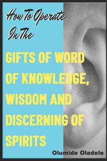 Couverture_How to Operate in the Gifts of Word of Knowledge, Wisdom and Discerning of Spirits