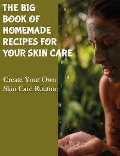 Front cover_The Big Book of Homemade Recipes for Your Skin Care