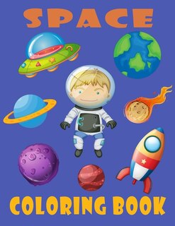 Space Coloring Book: Space Coloring Book for Kids Ages 4-8/ Space Coloring Sheets of the Solar System, Planets, Rockets, Astronauts and Also Some Space Facts for Kids! (Coloring Books for Kids Ages 4-8)