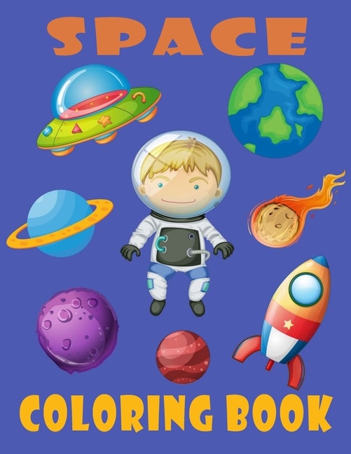 Space Coloring Book: Space Coloring Book for Kids Ages 4-8/ Space Coloring Sheets of the Solar System, Planets, Rockets, Astronauts and Also Some Space Facts for Kids! (Coloring Books for Kids Ages 4-8)