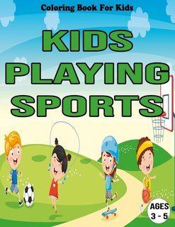 Kids Playing Sports: Coloring Book For Kids / Ages: 3 - 5: Activity books for kids ages 3-5