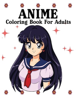 Anime Coloring Book For Adults: Sexy Anime Girls Uncensored Coloring Book For Grown-ups, The Master Guide To Drawing Anime: Amazing