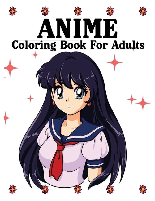 Anime Coloring Book For Adults: Sexy Anime Girls Uncensored Coloring Book For Grown-ups, The Master Guide To Drawing Anime: Amazing
