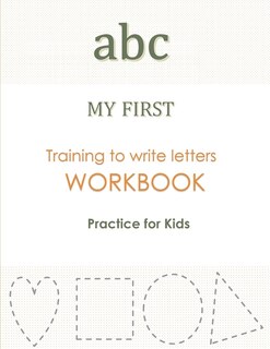 Front cover_abc MY FIRST Training to Write Letters WORKBOOK Practice For Kids
