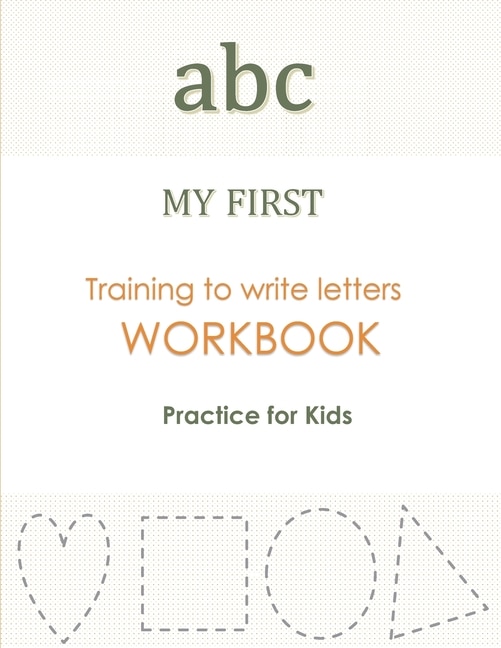 Front cover_abc MY FIRST Training to Write Letters WORKBOOK Practice For Kids