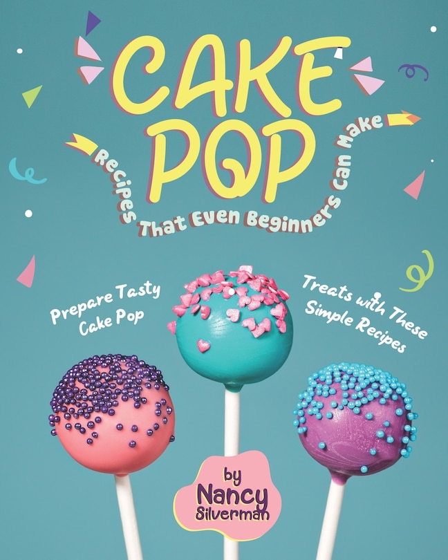 Front cover_Cake Pop Recipes That Even Beginners Can Make