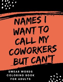 Names I Want To Call My CoWorkers But Can't: swear word coloring book for adults large print mandala patterns - Great for relieving stress ... - help to fight anxiety & negative emotions