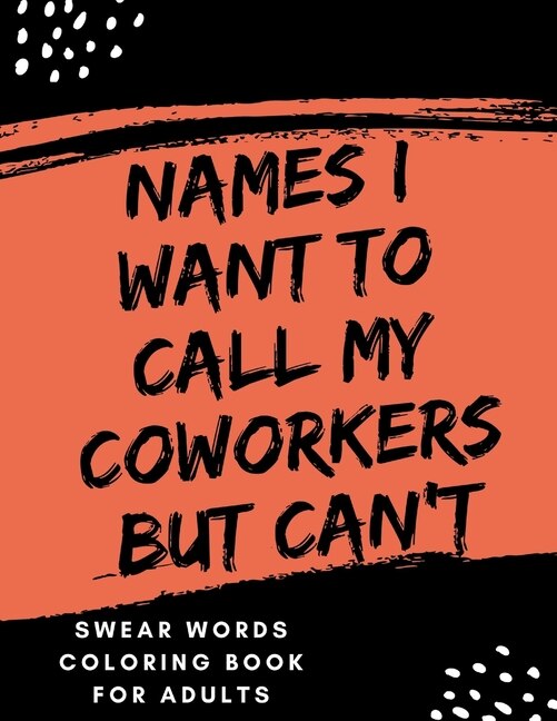 Names I Want To Call My CoWorkers But Can't: swear word coloring book for adults large print mandala patterns - Great for relieving stress ... - help to fight anxiety & negative emotions