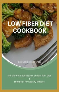 Low Fiber Diet Cookbook: The ultimate book guide on low fiber diet cookbook for healthy lifestyle