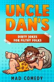 Front cover_Uncle Dan's Dirty Jokes for Filthy Folks