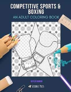 Competitive Sports & Boxing: AN ADULT COLORING BOOK: An Awesome Coloring Book For Adults