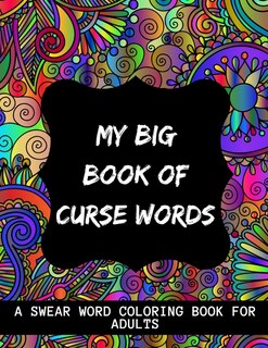 My Big Book Of Curse Words: swear word coloring book for adults large print mandala patterns - Great for relieving stress ... - help to fight anxiety & negative emotions