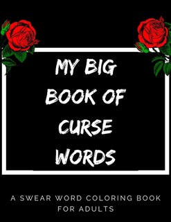 My Big Book Of Curse Words: swear word coloring book for adults large print mandala patterns - Great for relieving stress ... - help to fight anxiety & negative emotions