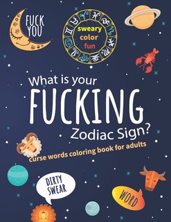 Couverture_What Is Your Fucking Zodiac Sign? Curse Words Coloring Book For Adults