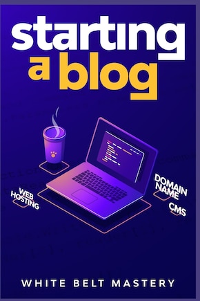 Starting a Blog: Blogging Guide for beginners, How to create your blog step by step, Building a profitable website to make money online