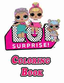 L.O.L. Surprise Dolls Coloring Book: Dinosaurs, Unicorns, Dolls, Little Ponys Coloring Book for Kids Age...
