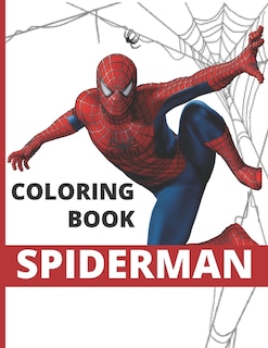 Spiderman Coloring Book: Great Coloring Book For Kids Boys & Girls Ages 3-4 And 4-8 And Any Fan Of Spider Man