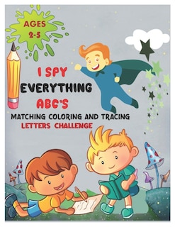 Couverture_I SPY EVERYTHING ABC'S MATCHING COLORING and TRACING LETTERS CHALLENGE