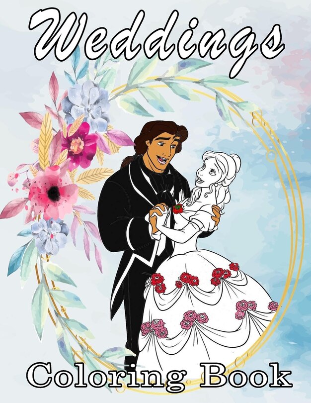 Weddings Coloring Book: wedding gifts for bride and groom, romantic gifts, wedding fashion