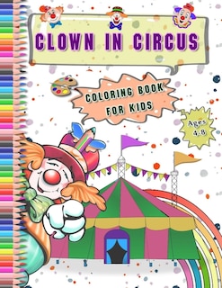 Clown in Circus coloring Book for kids Ages 4-8: Best Gift With large Funny Clowns pictures Coloring Relaxation Drawing and Activities Books for Children