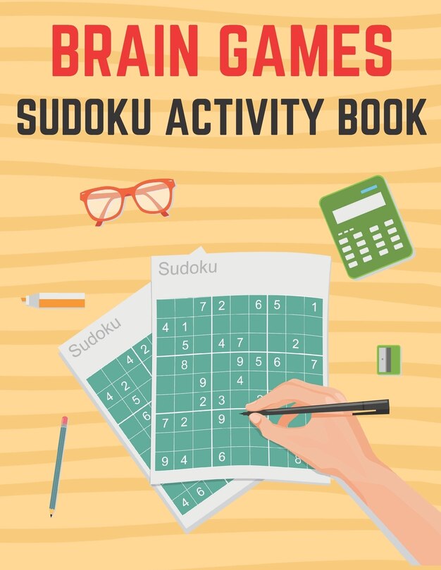 Brain Games - Sudoku Activity Book: Suitable for All Levels from Beginners to Seniors Brain. Improve Your Thinking Skills.
