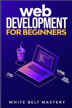 Web Development for beginners: Learn HTML/CSS/Javascript step by step with this Coding Guide, Programming Guide for beginners, Website development