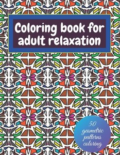 Front cover_Geometric coloring books for adults relaxation - 50 geometric patterns coloring