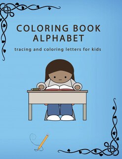 Coloring Book Alphabet: tracing and coloring letters for kids: 260 pages (8.5 x 11), coloring book learn alphabet under 6 years