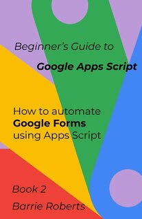 Beginner's Guide to Google Apps Script 2 - Forms