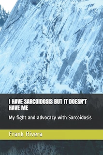 Front cover_I Have Sarcoidosis But It Doesn't Have Me