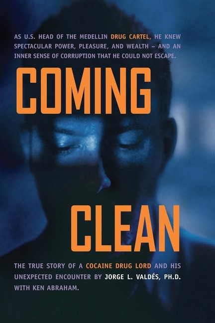 Coming Clean: The True Story of a Cocaine Drug Lord and His Unexpected Encounter with God