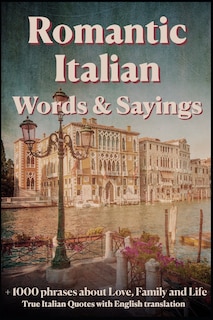 Front cover_Romantic Italian Words & Sayings. Italian Sayings about Love, Life, Family.