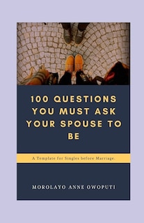 Front cover_100 Questions You Must Ask Your Spouse To Be