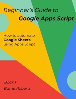 Front cover_Beginner's Guide to Google Apps Script 1 - Sheets