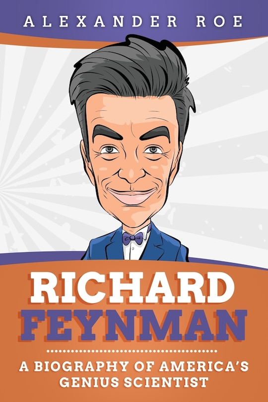 Richard Feynman: A Biography Of America's Genius Scientist