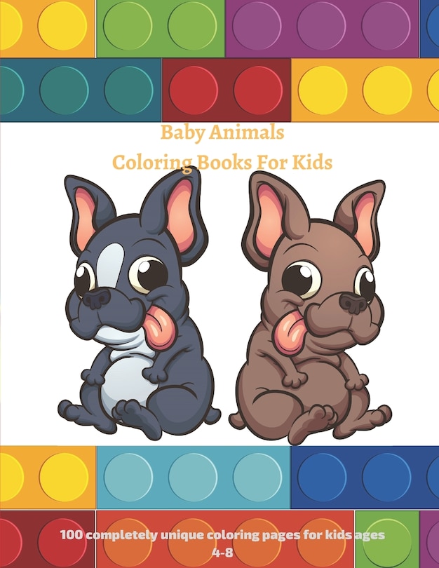 Baby Animals Coloring Books For Kids - 100 completely unique coloring pages for kids ages 4-8: Coloring Book for Young Boys & Girls