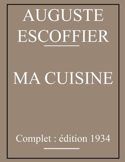 Ma Cuisine d'Auguste Escoffier: édition originale