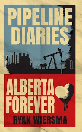 Pipeline Diaries: Alberta Forever