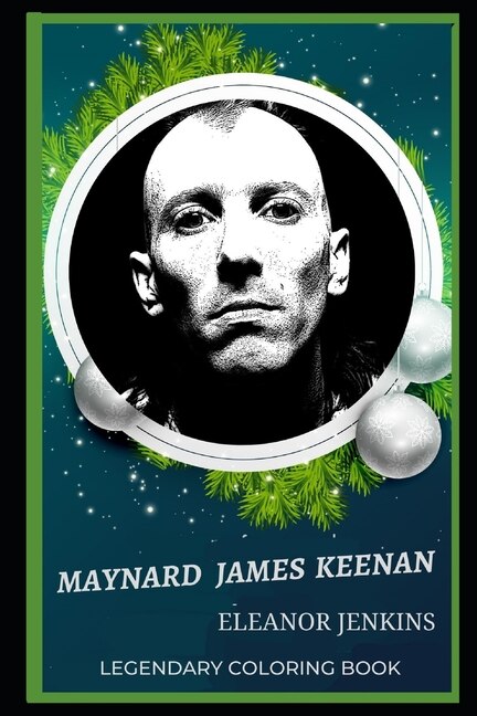 Maynard James Keenan Legendary Coloring Book: Relax And Unwind Your Emotions With Our Inspirational And Affirmative Designs