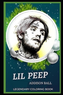 Lil Peep Legendary Coloring Book: Relax And Unwind Your Emotions With Our Inspirational And Affirmative Designs