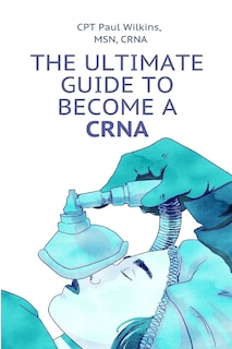 Front cover_The Ultimate Guide to Becoming a CRNA